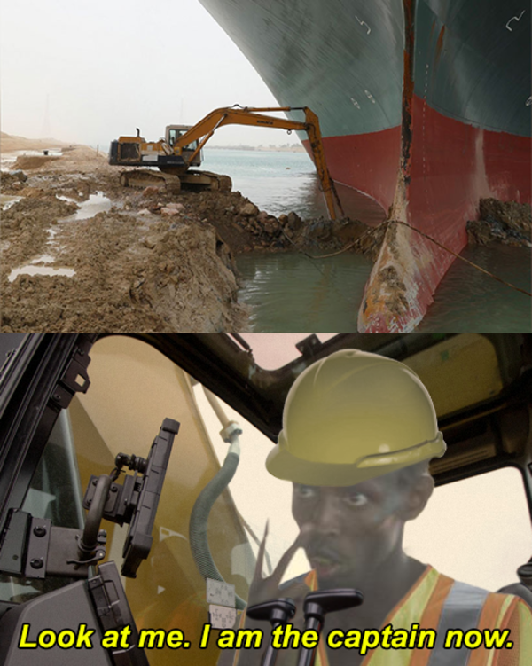 I am the Captain Now Excavator Digging Out Suez Canal Ship Know