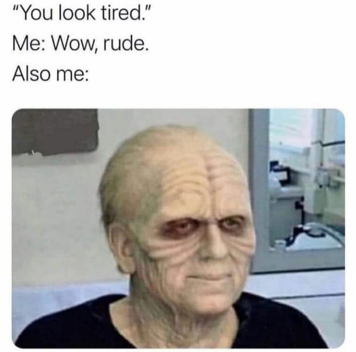 you look tired Know Your Meme