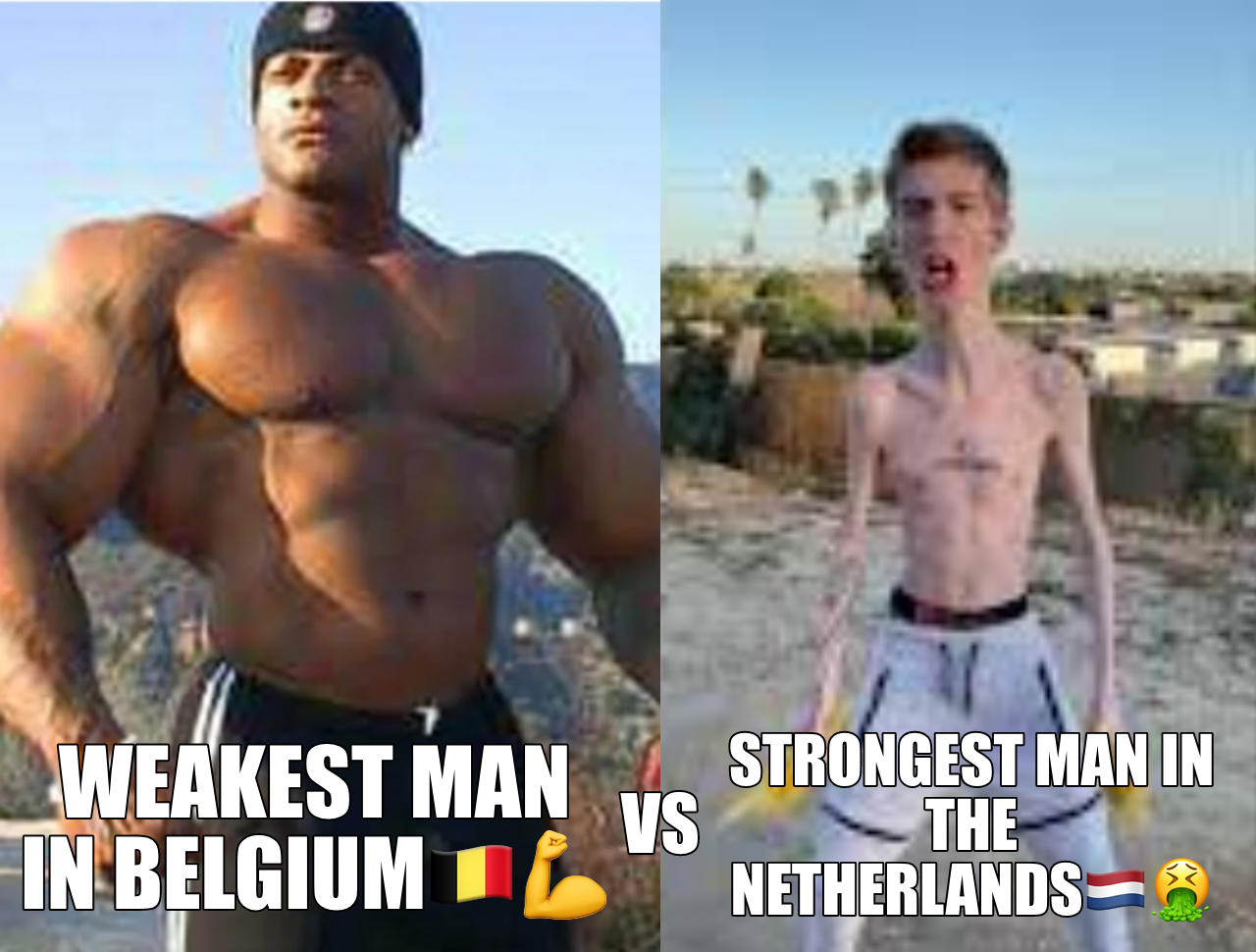 Netherlands : Stinky cheese Belgium : Beer, chocolate, Belgian fries - Who Is The Weakest Person In The World