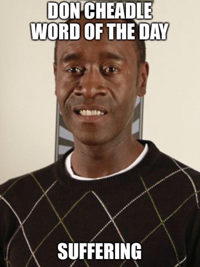 Don Cheadle Word Of The Day Suffering Don Cheadle Word Of The Day Know Your Meme