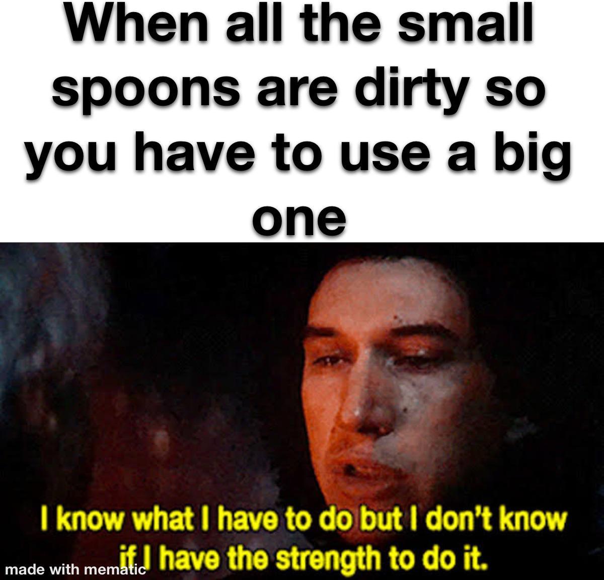 Big Spoons Are the Worst Know Your Meme