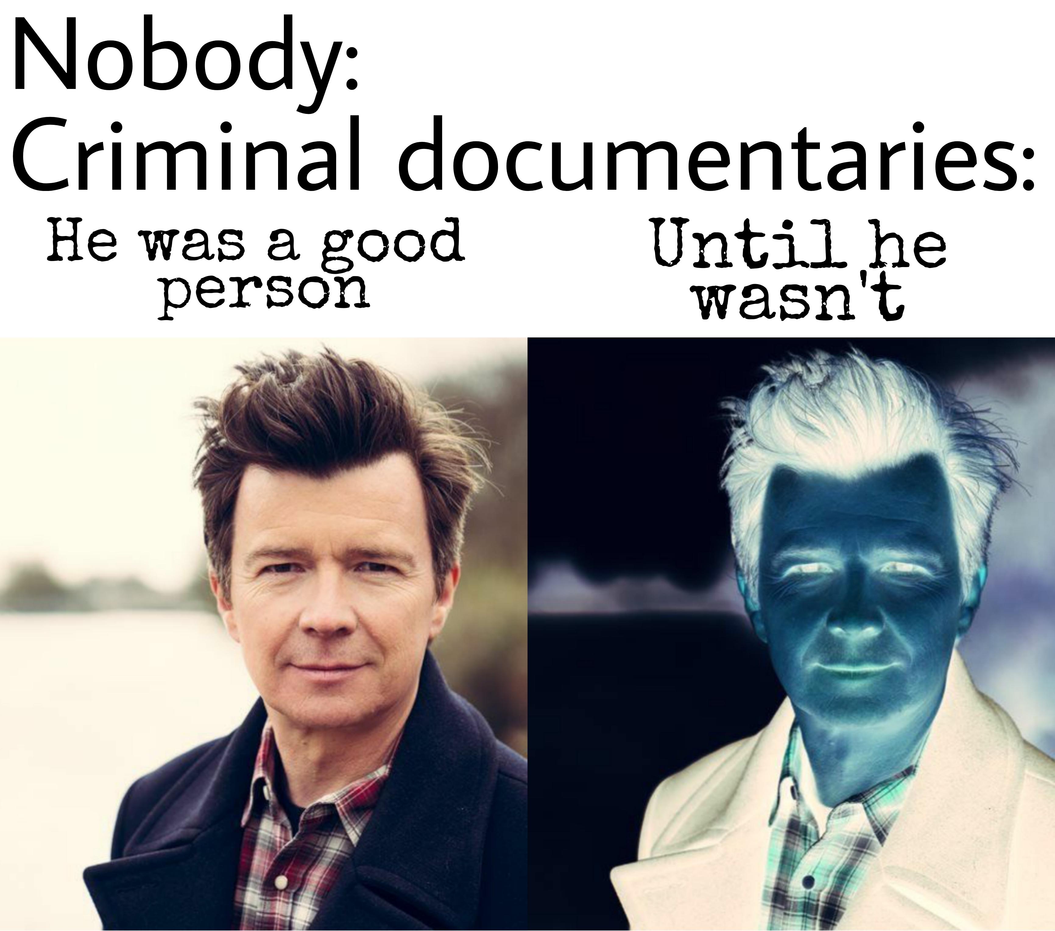 Rick Astley edition /r/dankmemes He Was a Good Man / Until He Wasn