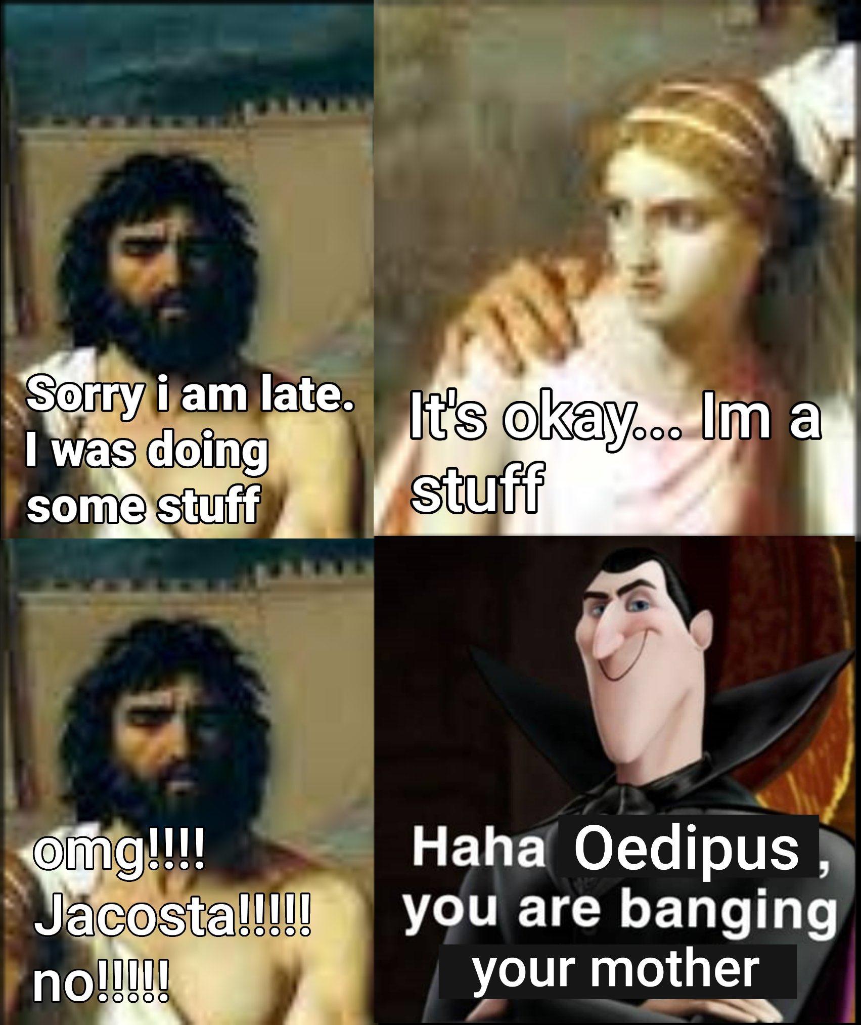 Haha Oedipus You Are Banging Your Mother Haha Jonathan You Are Banging My Daughter Know Your Meme