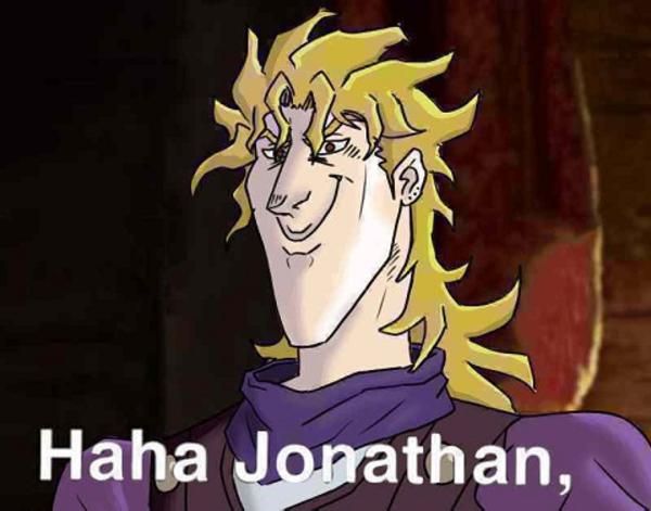 haha-jonathan-it-was-me-dio-haha-jonathan-you-are-banging-my