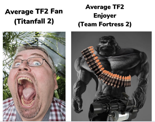 Tf2 never dies Average Fan vs. Average Enjoyer Know Your Meme