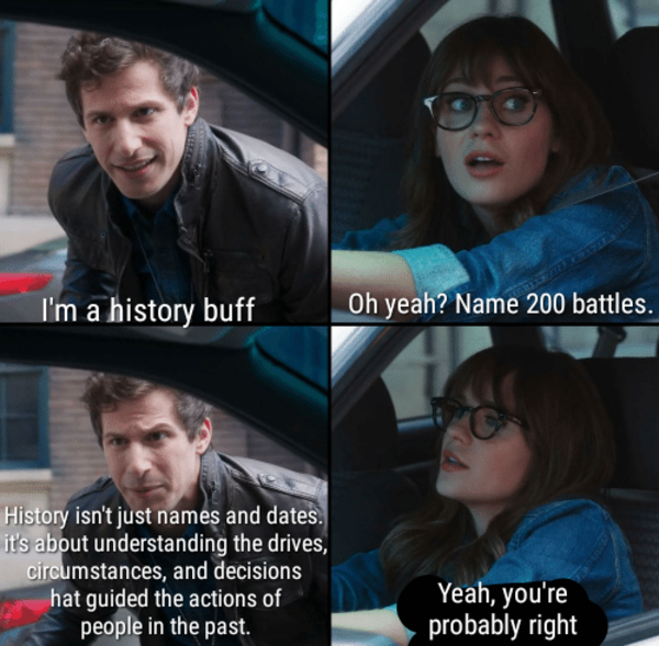I'm a history buff That's On Me, I Set the Bar Too Low Know Your Meme