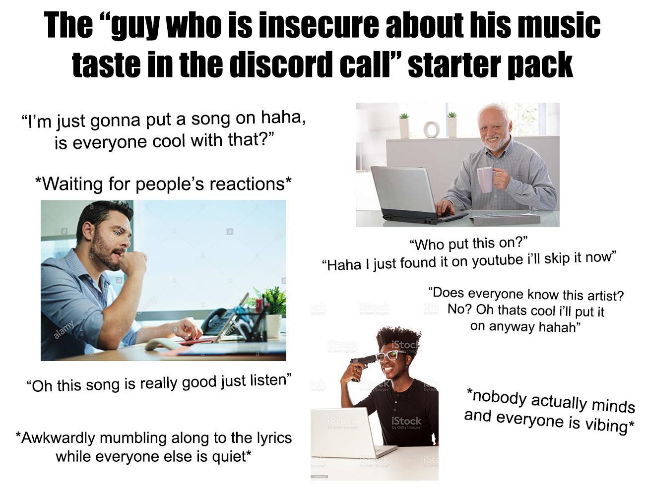 The Guy Who Is Insecure About His Music Taste In The Discord Call Starter Pack R Starterpacks Starter Packs Know Your Meme
