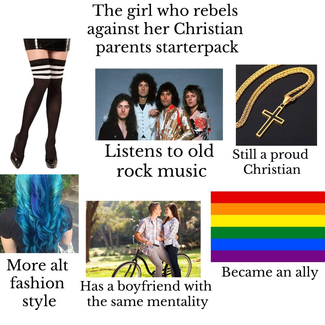 The girl who rebels against her Christian parents starterpack! If you