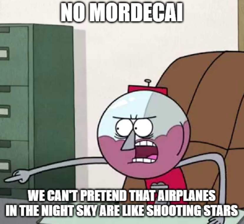 No Mordecai We Can't Pretend That Airplanes in the Night Sky Are Like
