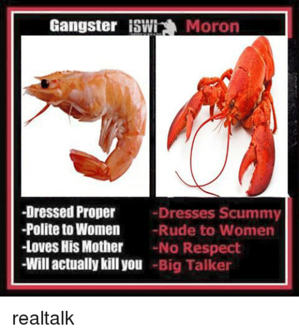 real talk shrimp v lobster Gangster vs. Moron Know Your Meme