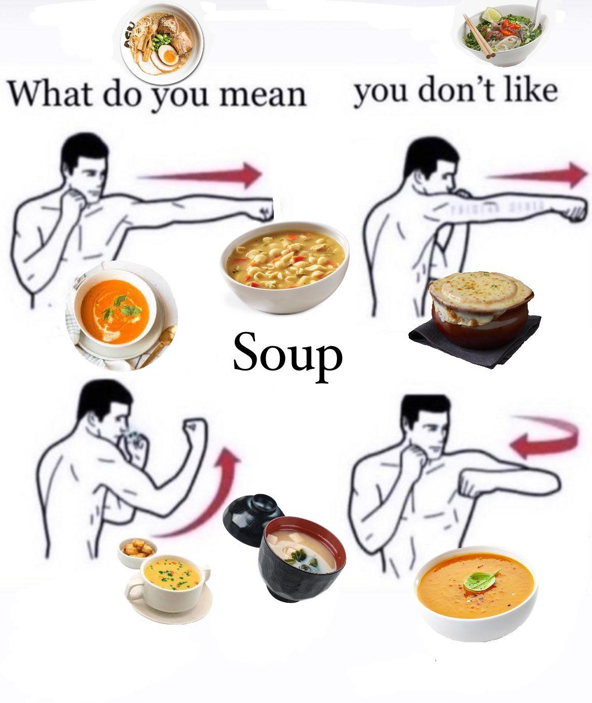 What Do You Mean You Don't Like Soup? What Do You Mean You Don't Like