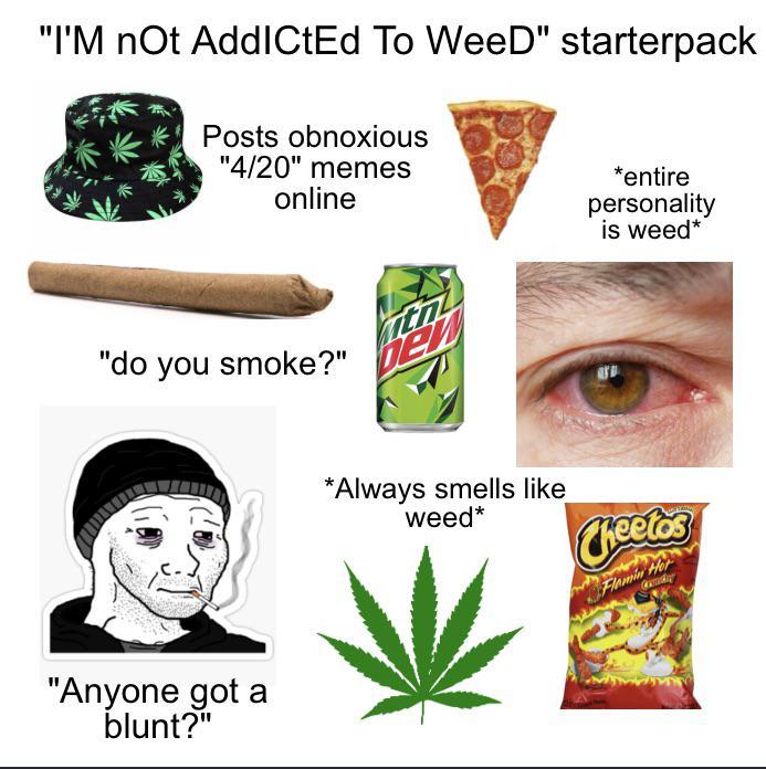 “I’M NOT ADDICTED TO WEED” starterpack /r/starterpacks Starter