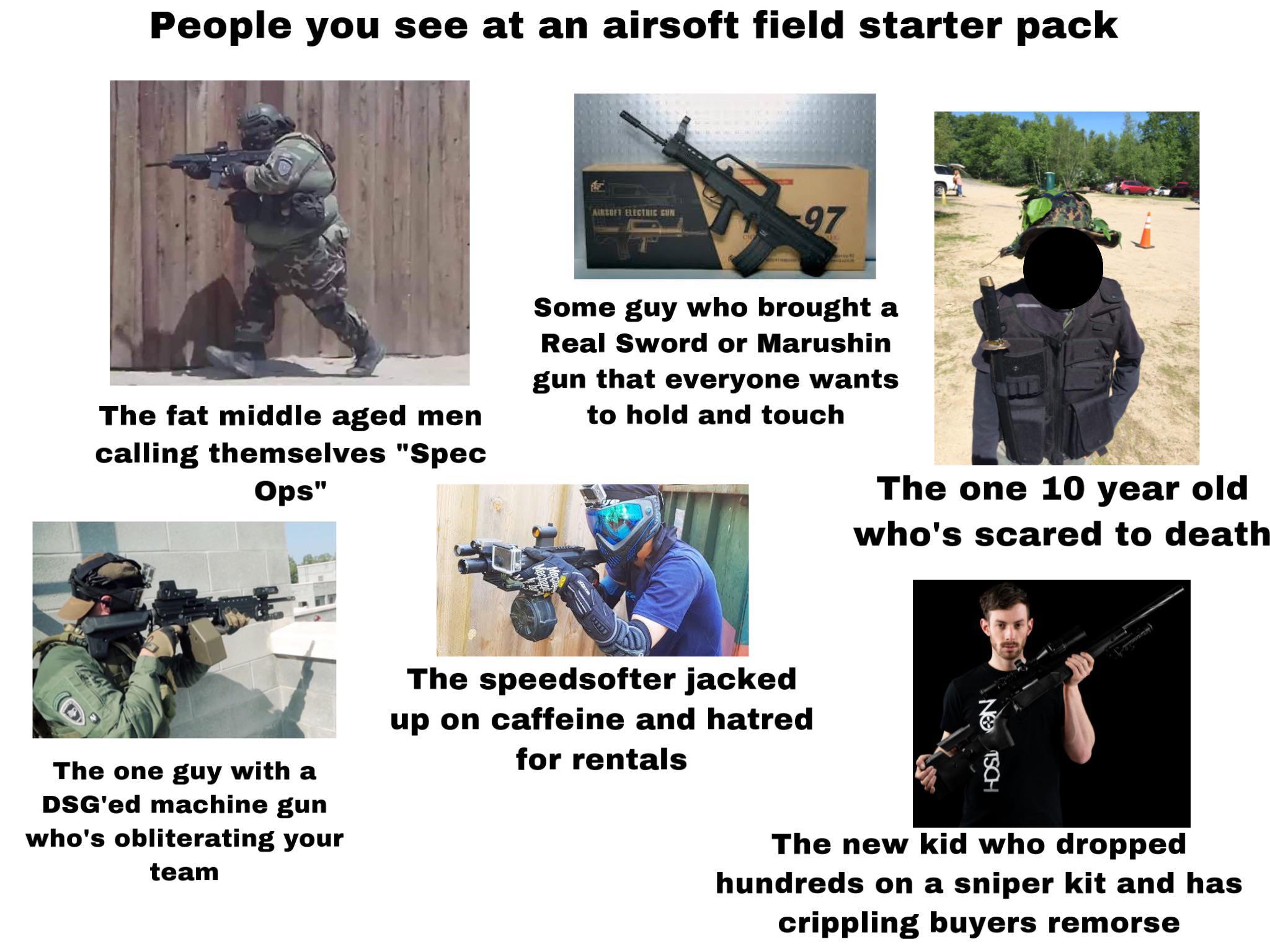 People you see at an airsoft field starter pack /r/starterpacks Starter Packs Know Your Meme