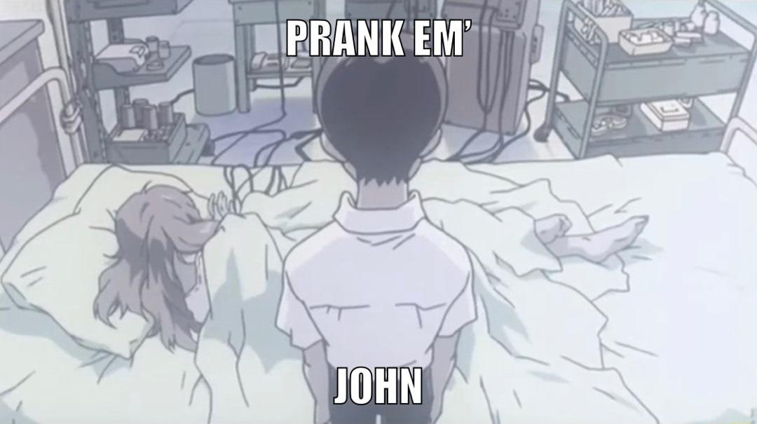 Prank 'Em, Shinji Prank Him John Know Your Meme