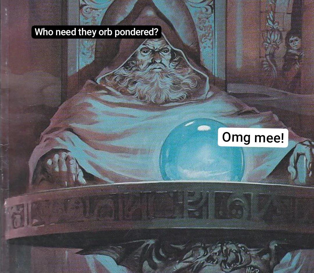 Orb Ate Pondering My Orb Know Your Meme