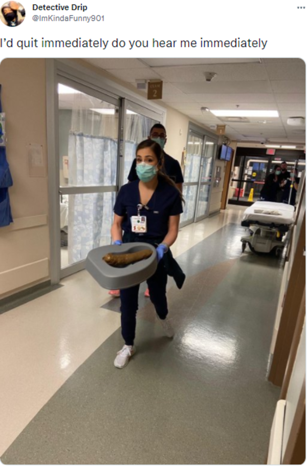 I’d quit immediately do you hear me immediately Nurse Carrying Poop
