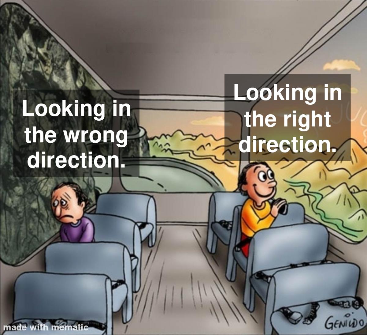 Sometimes life is just about what direction you look. Don't like how ...