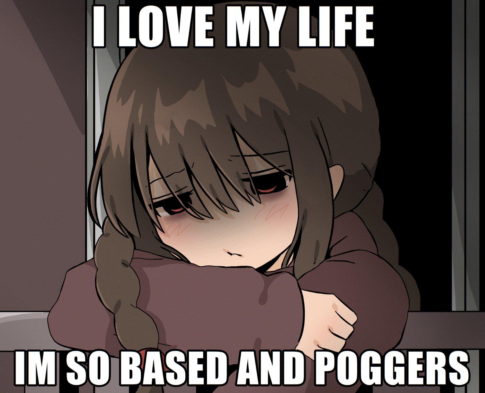 I Love My Life, I'm So Based and Poggers | Words on Anime Girl Pictures ...
