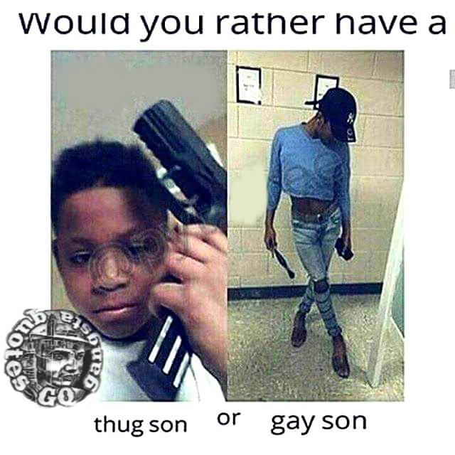thug son or gay son meme | Would You Rather Have A Gay Son Or X | Know - Would You Rather Have A Gay Son Or
