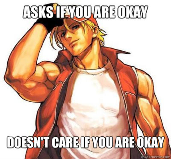 Scumbag Terry Terry Bogard's "Are You Okay?" Know Your Meme