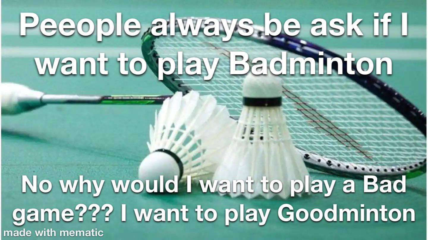 Badminton More Like Goodmaxgram /r/okbuddyretard OkBuddyRetard
