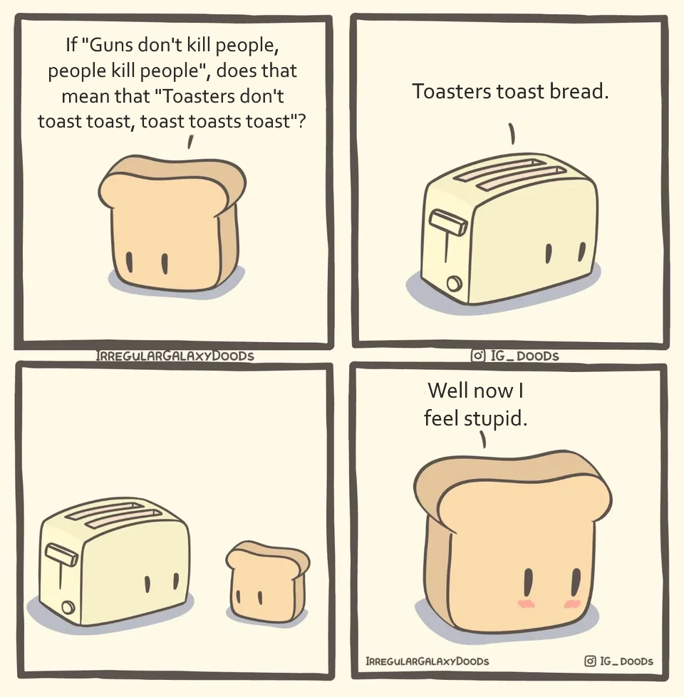 Toasters don't toast toast, toast toasts toast Know Your Meme