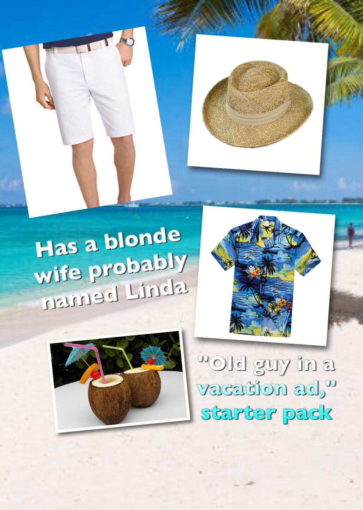 Old guy in a vacation ad starter pack | /r/starterpacks | Starter Packs ...
