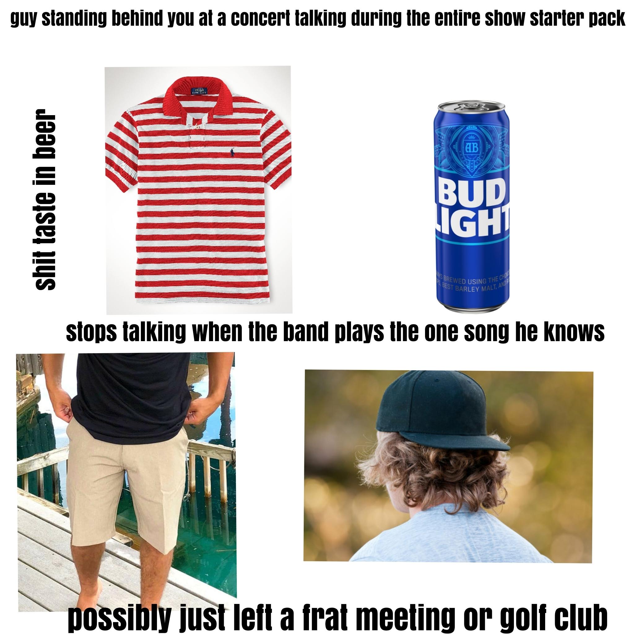 guy standing behind you at a concert talking during the entire show