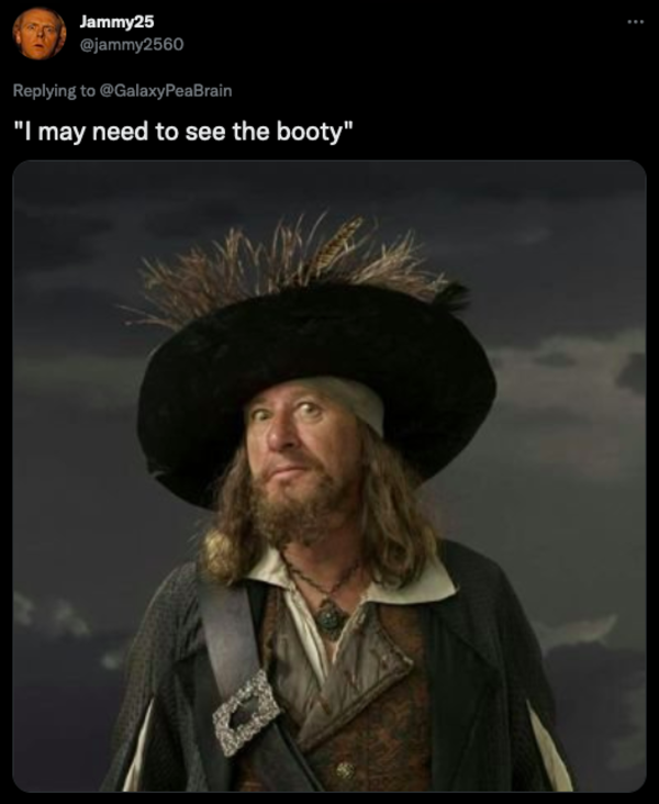 pirate booty I May Need To See The Booty Know Your Meme