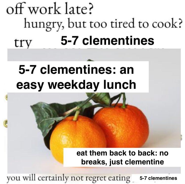 try 57 clementines Hungry, But Too Tired To Cook? Try 30 to 40 Olives Know Your Meme