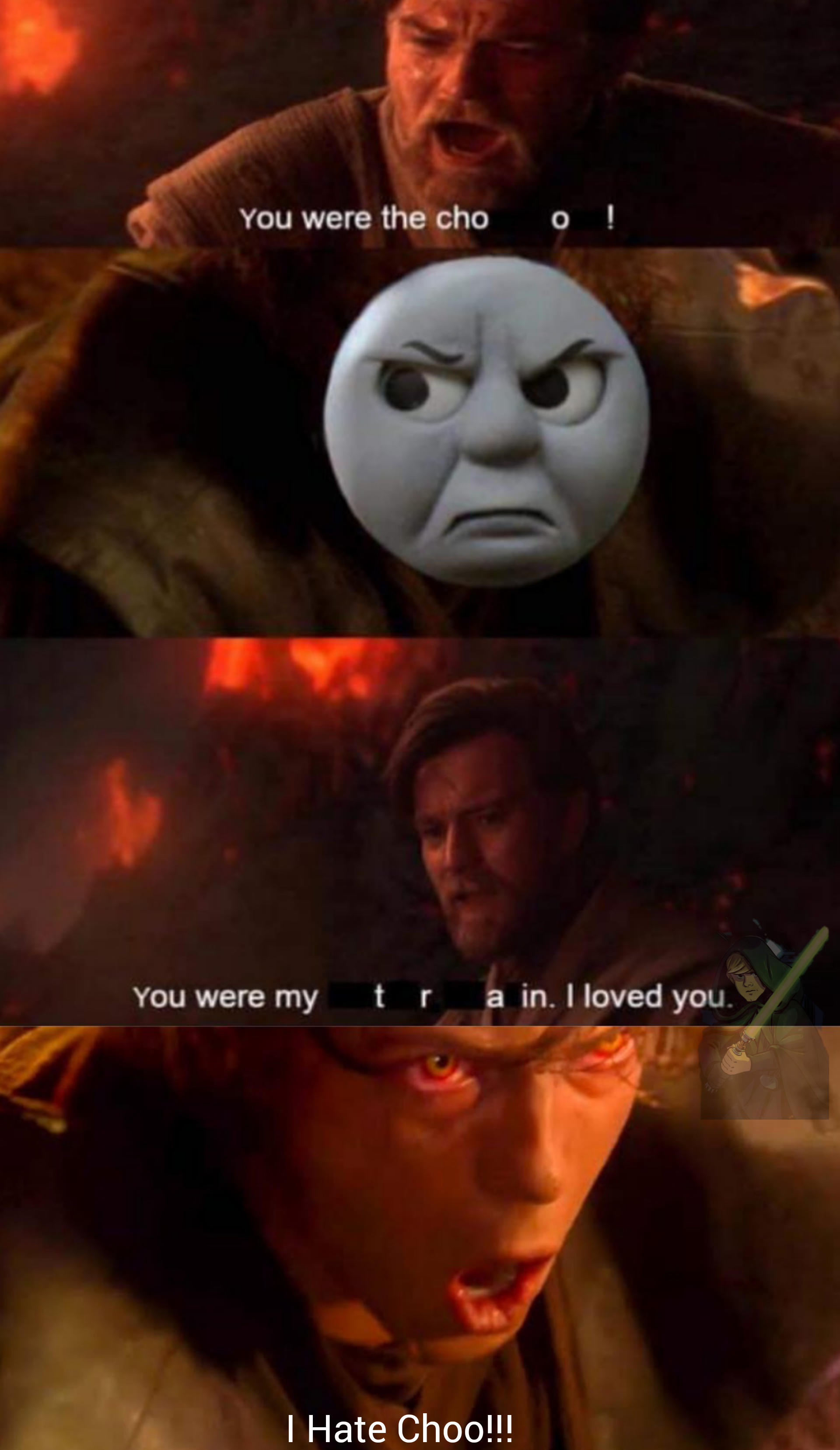 I Hate Choo!! | /r/PrequelMemes | Prequel Memes | Know Your Meme
