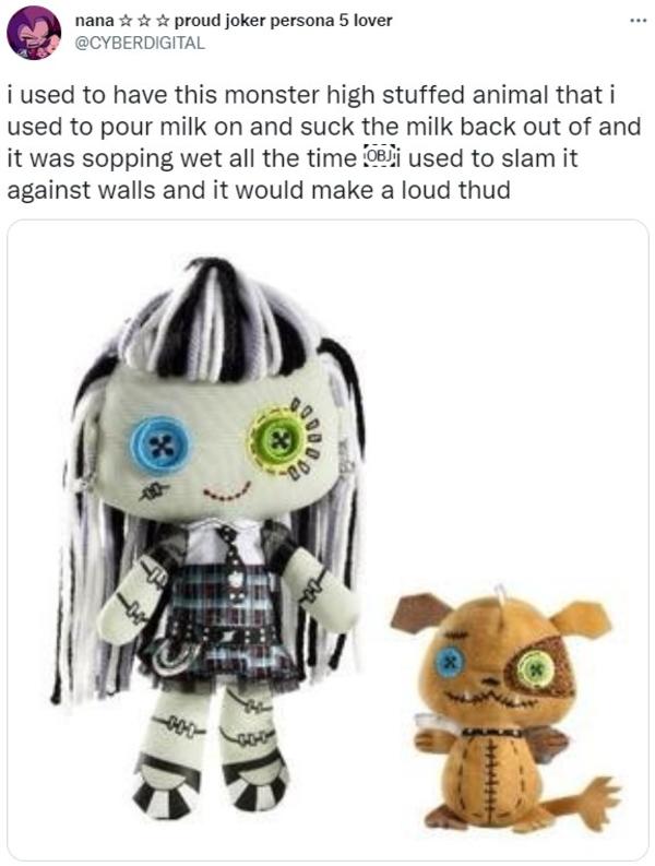i used to have this monster high stuffed animal that i used to pour