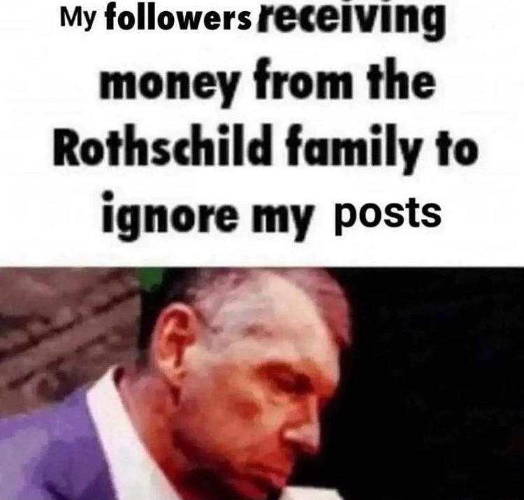 My Followers Receiving Money From the Rothschild Family to Ignore My