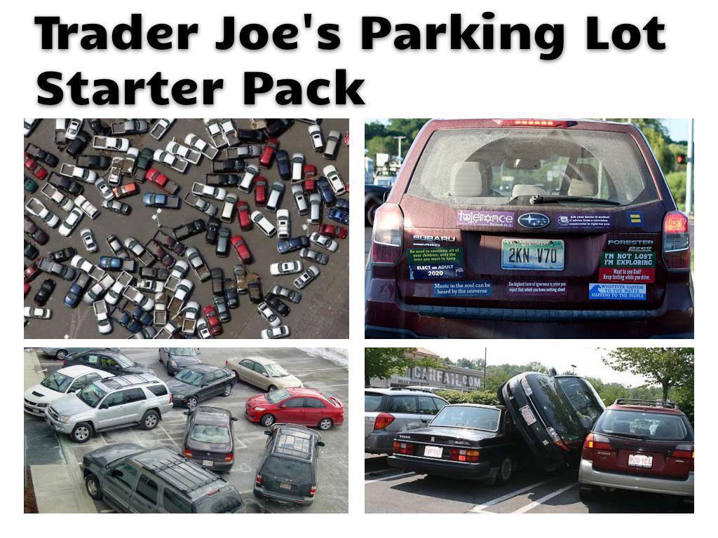 Trader Joe s Parking Lot Starter Pack r starterpacks Starter Packs Know Your Meme