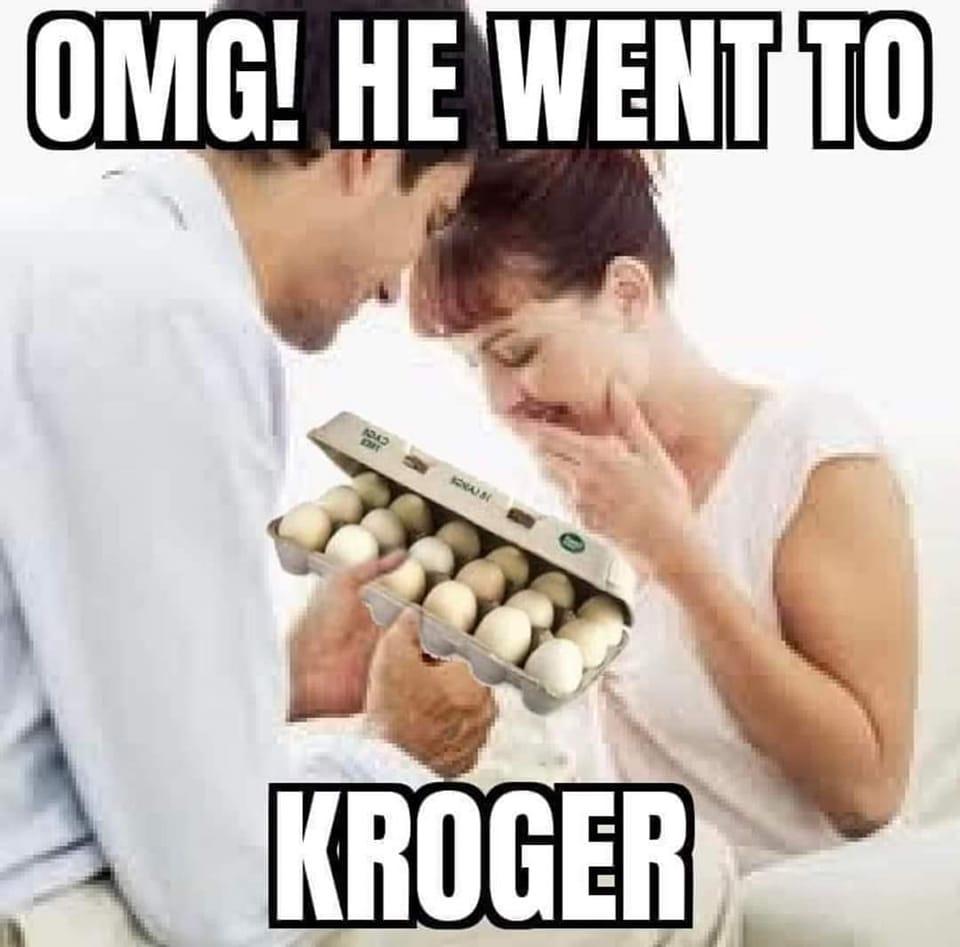 He Went To Kroger Meme Egg Shortage 2023 / High Egg Prices Know