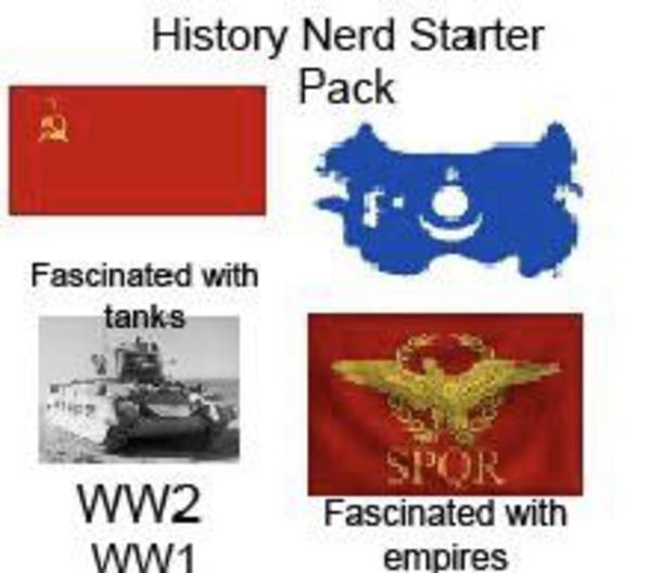 History nerd starter pack /r/starterpacks Starter Packs Know Your
