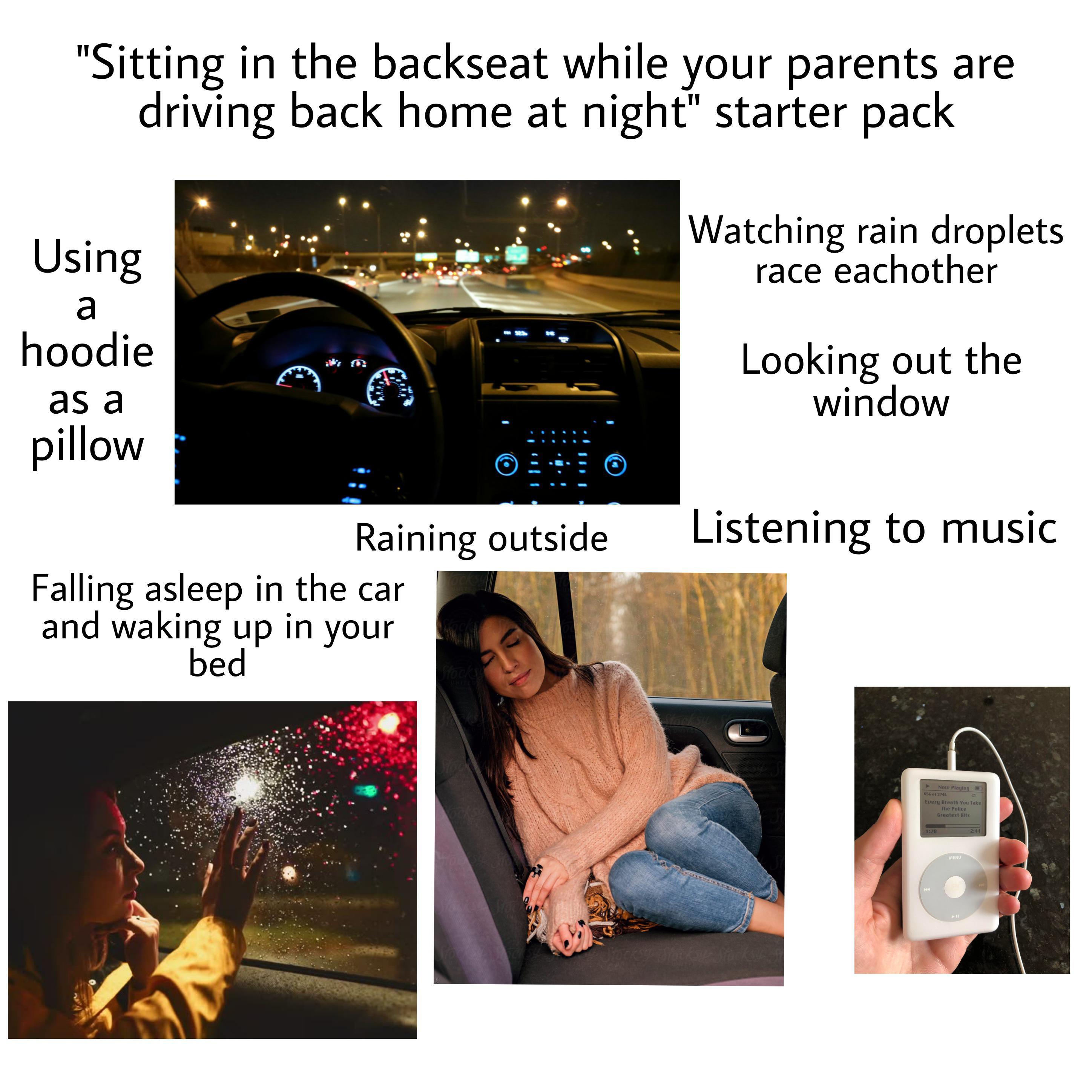 "Sitting in the backseat while your parents are driving back home at