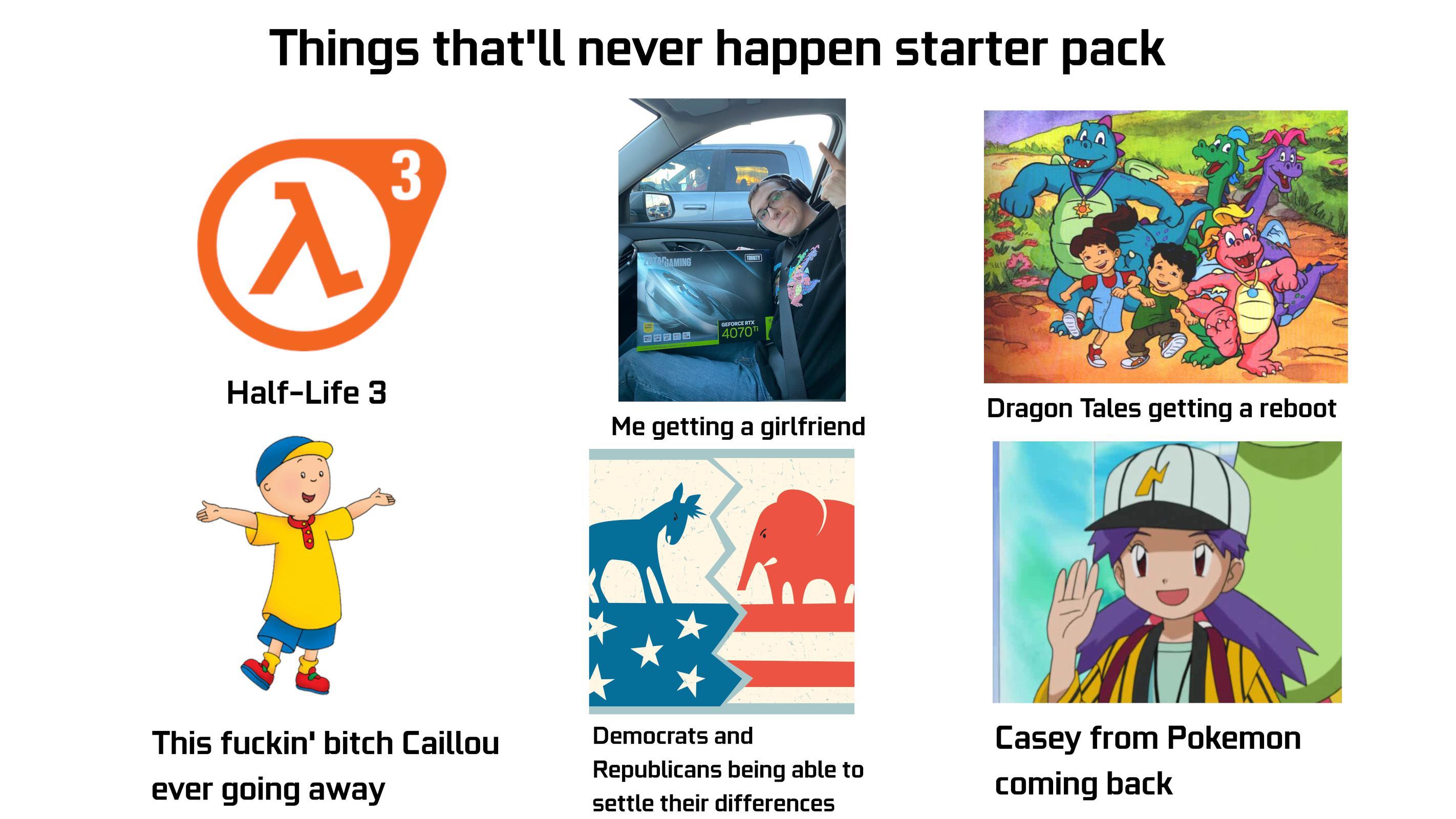 Things that'll never happen starter pack | /r/starterpacks | Starter ...