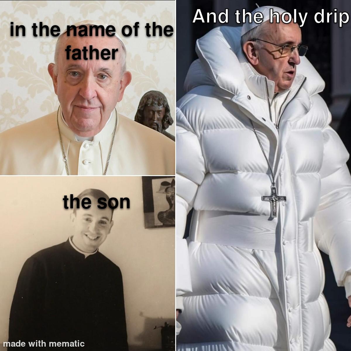The holy drip, amen /r/memes Pope in White Puffer Jacket / Pope