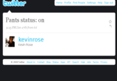 twitter Home Profile Find People Settings Help Sign ouft Pants status: on 9:15 PMJan 17th from txt kevinrose Kevin Rose 2009 Twitter About Us Contact Blog Status Apps API Search Help Jobs Terms Privacy