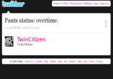 twitter Home Profile Find People Settings Help Sign ouft Pants status: overtime. 10:36 PM Mar 13th from web TwinCitizen TPL Todd Pitman 2009 Twitter About Us Contact Blog Status Apps API Search Help Jobs Terms Privacy
