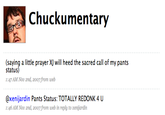 Chuckumentary sating alitle prayer X) willhed the sacred callof my pants :47AM Nou 2nd, 2007 from web @xenijardin Pants Status: TOTALLY REDONK 4 U 1:46 AM Nou 2nd, 20o7 from web in reply to xenijardin