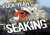 F--- YEAH SEAKING