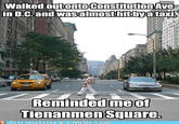Walked outontoConstitution Ave almosthitby Reminded me o vienanmen Square. PETE HOEKSTRA IS A MIEME-COM
