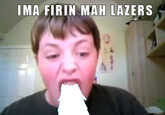 FIRINMAHLAZERS.png IMA FIRIN MAH LAZERS