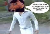 VEM VA'RE SOM KLAPPA? DEN SOM KLAPPA SKA' FÅ STRYK!