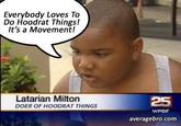 Everybody Loves To Do Hoodrat Things! It's a Movement! Latarian Milton DOER OF HOODRAT THINGS 25 averagebro.com