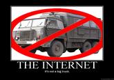 THE INTERNET It's not a big truck. DIY.DESPAIR.COM