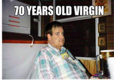 70 YEARS OLD VIRGIN