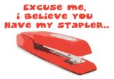 Excuse me, iBeLieve You Have mY STaPLeR